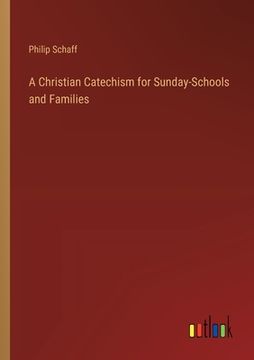 portada A Christian Catechism for Sunday-Schools and Families (in English)