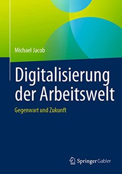 portada Digitalisierung der Arbeitswelt: Gegenwart und Zukunft (en Alemán)