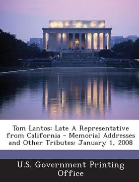 portada Tom Lantos: Late a Representative from California - Memorial Addresses and Other Tributes: January 1, 2008