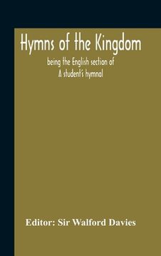 portada Hymns Of The Kingdom: Being The English Section Of A Student'S Hymnal (in English)