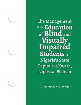 portada The Management of the Education of Blind and Visually Impaired Students in Nigeria's State Capitals of Kwara, Lagos, and Plateau (en Inglés)