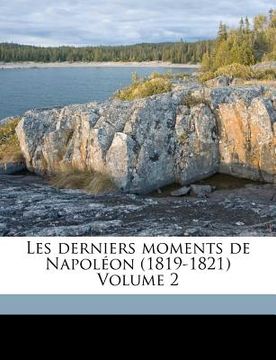 portada Les Derniers Moments de Napoléon (1819-1821) Volume 2 (in French)