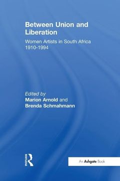 portada Between Union and Liberation: Women Artists in South Africa 1910-1994 (en Inglés)