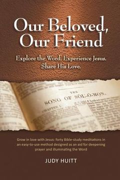 portada Our Beloved, Our Friend: Explore the Word. Experience Jesus. Share His Love. (en Inglés)