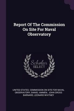 portada Report Of The Commission On Site For Naval Observatory (in English)