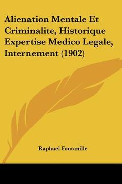 portada Alienation Mentale Et Criminalite, Historique Expertise Medico Legale, Internement (1902) (en Francés)