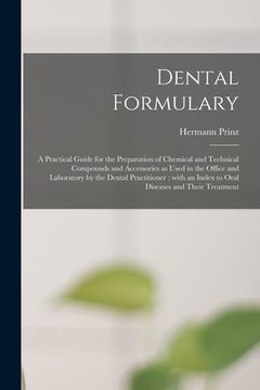 portada Dental Formulary: a Practical Guide for the Preparation of Chemical and Technical Compounds and Accessories as Used in the Office and La (en Inglés)