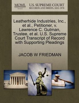 portada leatherhide industries, inc., et al., petitioner, v. lawrence c. gutman, trustee, et al. u.s. supreme court transcript of record with supporting plead