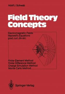 portada field theory concepts: electromagnetic fields. maxwell s equations grad, curl, div. etc. finite-element method. finite-difference method. cha (en Inglés)