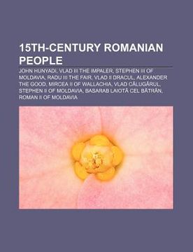 portada 15th-century romanian people: john hunyadi, vlad iii the impaler, stephen iii of moldavia, radu iii the fair, vlad ii dracul