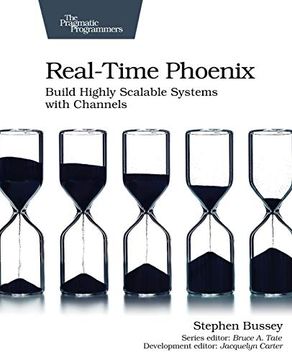 portada Real-Time Phoenix: Build Highly Scalable Systems With Channels 