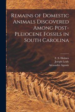 portada Remains of Domestic Animals Discovered Among Post-Pleiocene Fossils in South Carolina (in English)