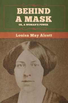 portada Behind a Mask; Or, a Woman's Power (en Inglés)