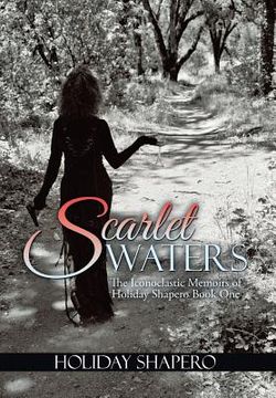 portada Scarlet Waters: The Iconoclastic Memoirs of Holiday Shapero Book One (en Inglés)