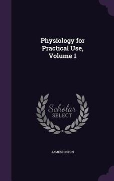 portada Physiology for Practical Use, Volume 1 (en Inglés)