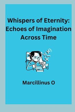 portada Whispers of Eternity: Echoes of Imagination Across Time (in English)