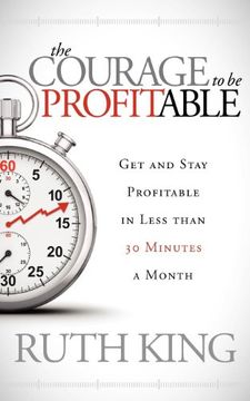 portada The Courage to be Profitable: Get and Stay Profitable in Less Than 30 Minutes a Month 