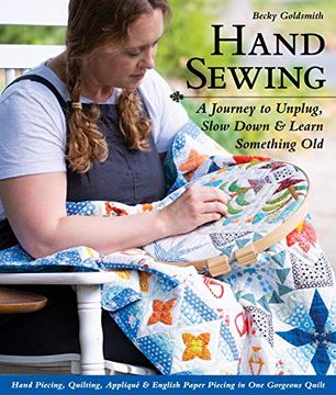 portada Hand Sewing: A Journey to Unplug, Slow Down & Learn Something Old; Hand Piecing, Quilting, Appliqué & English Paper Piecing in one Gorgeous Quilt (en Inglés)