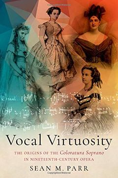 portada Vocal Virtuosity: The Origins of the Coloratura Soprano in Nineteenth-Century Opera (en Inglés)