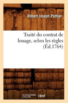 portada Traité Du Contrat de Louage, Selon Les Règles (Éd.1764) (en Francés)