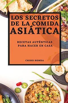 portada Los Secretos de la Comida Asiática 2022: Recetas Auténticas Para Hacer en Casa (in Spanish)