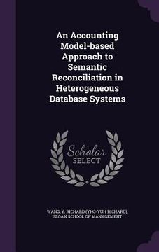 portada An Accounting Model-based Approach to Semantic Reconciliation in Heterogeneous Database Systems (en Inglés)
