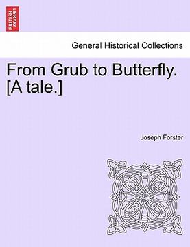 portada from grub to butterfly. [a tale.] (en Inglés)