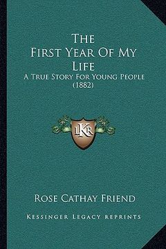 portada the first year of my life the first year of my life: a true story for young people (1882) a true story for young people (1882) (en Inglés)