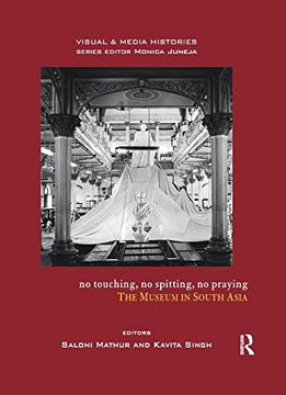 portada No Touching, no Spitting, no Praying: The Museum in South Asia (Visual and Media Histories) (en Inglés)