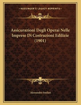 portada Assicurazioni Degli Operai Nelle Imprese Di Costruzioni Edilizie (1901) (in Italian)