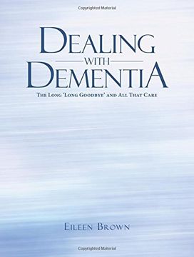 portada Dealing with Dementia: The Long 'Long Goodbye' and All That Care