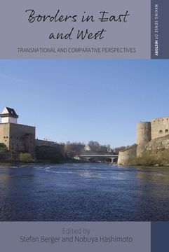 portada Borders in East and West: Transnational and Comparative Perspectives (Making Sense of History, 45) 