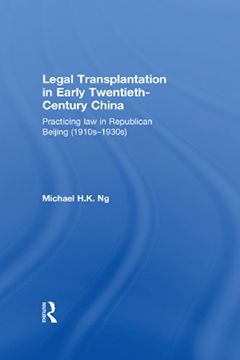 portada Legal Transplantation in Early Twentieth-Century China: Practicing Law in Republican Beijing (1910s-1930s) (en Inglés)