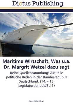portada Maritime Wirtschaft. Was u.a. Dr. Margrit Wetzel dazu sagt: Reihe Quellensammlung: Aktuelle politische Reden in der Bundesrepublik Deutschland. (14. - 15. Legislaturperiode/Bd.1)
