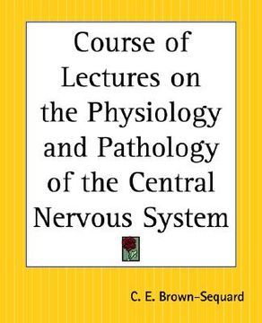 portada course of lectures on the physiology and pathology of the central nervous system (en Inglés)