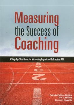 portada Measuring the Success of Coaching: A Step-By-Step Guide for Measuring Impact and Calculating Roi (en Inglés)