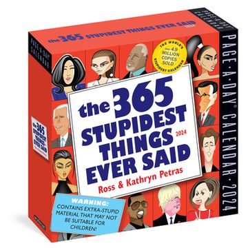 portada 365 Stupidest Things Ever Said Page-A-Day Calendar 2024: A Daily Dose of Ignorance, Political Doublespeak, Jaw-Dropping Stupidity, and More 