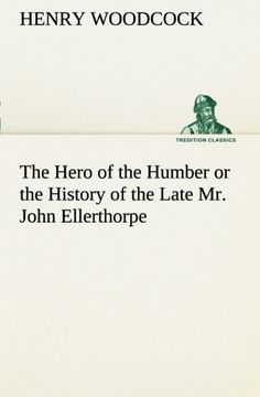 portada The Hero of the Humber or the History of the Late Mr. John Ellerthorpe (TREDITION CLASSICS)