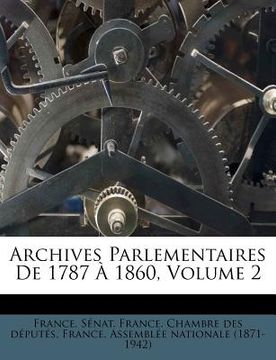 portada Archives Parlementaires de 1787 1860, Volume 2 (en Francés)