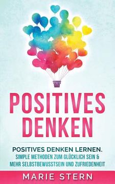 portada Positives Denken: Positives Denken Lernen Mit Erstaunlich Simplen Methoden (en Alemán)