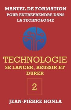 portada Technologie - Se Lancer, Réussir Et Durer: Manuel de formation pour entreprendre dans la Technologie (en Francés)