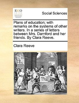 portada plans of education; with remarks on the systems of other writers. in a series of letters between mrs. darnford and her friends. by clara reeve.