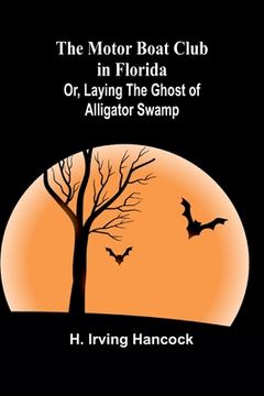 portada The Motor Boat Club in Florida; Or, Laying the Ghost of Alligator Swamp (en Inglés)