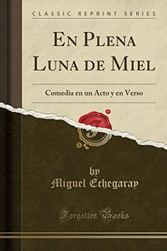 portada En Plena Luna de Miel: Comedia en un Acto y en Verso (Classic Reprint)