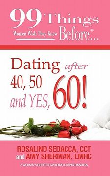 portada 99 things women wish they knew before dating after 40, 50, & yes, 60! (in English)
