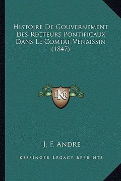 portada Histoire De Gouvernement Des Recteurs Pontificaux Dans Le Comtat-Venaissin (1847) (in French)