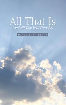 portada All That Is (and All That Will Ever Be) (en Inglés)