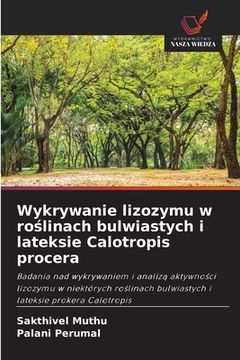 portada Wykrywanie lizozymu w roślinach bulwiastych i lateksie Calotropis procera (en Polaco)