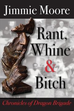 portada Rant, Whine & Bitch: Chronicles of Dragon Brigade (en Inglés)