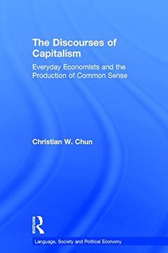portada The Discourses of Capitalism: Everyday Economists and the Production of Common Sense (Language, Society and Political Economy)
